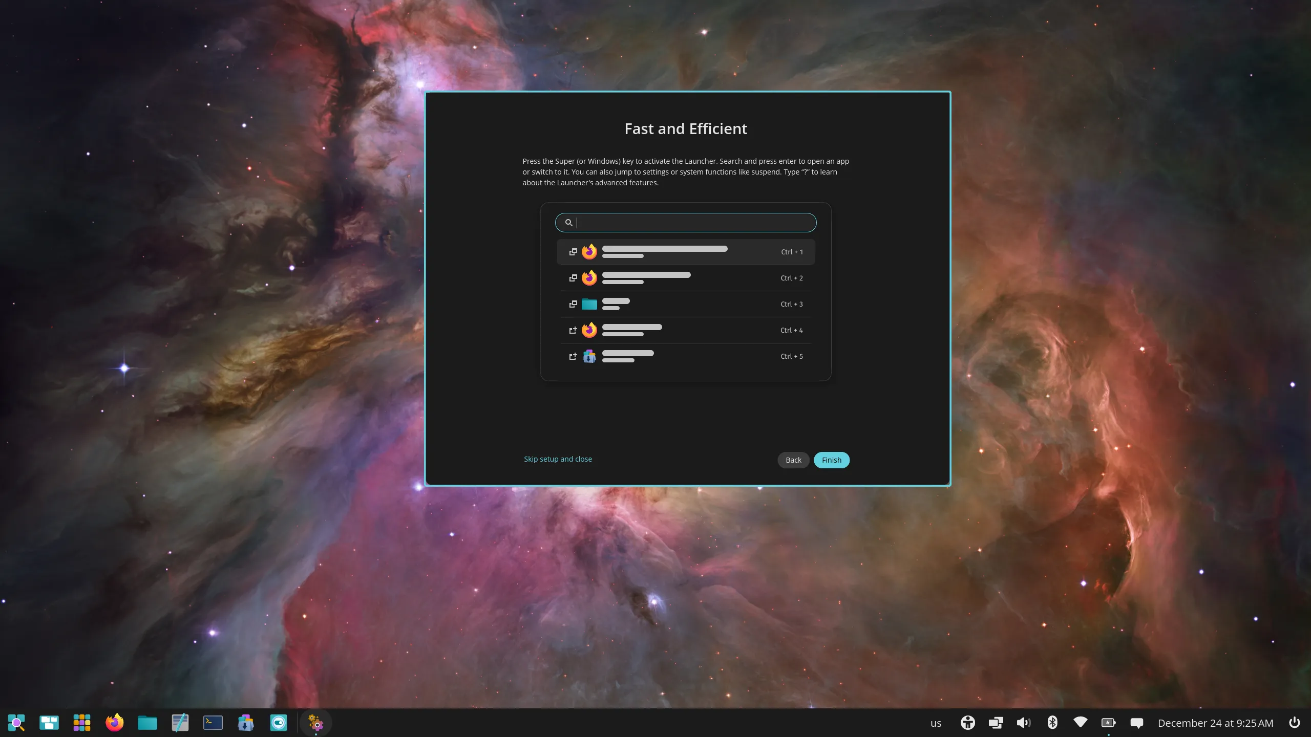 “Fast and Efficient” informative window during initial setup. Press the Super or Windows key to activate the Launcher. Search and press enter to open an app or switch to it. You can also jump to settings or system functions like suspend. Type “?” to learn about the Launcher’s advanced features.